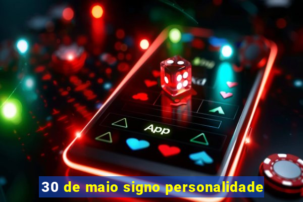 30 de maio signo personalidade